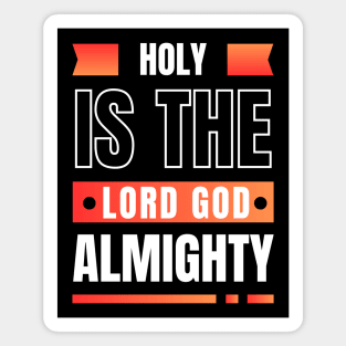 Holy Is The Lord God Almighty | Christian Magnet